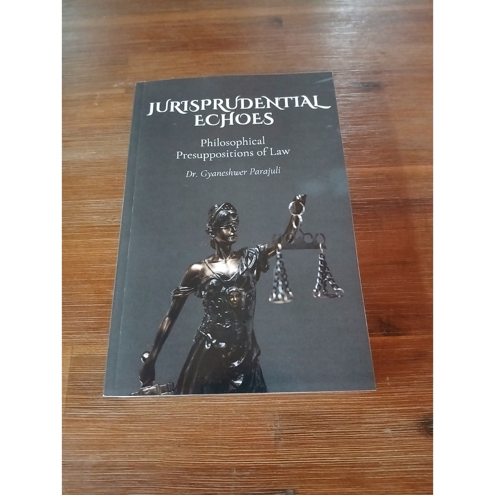 Jurisprudential Echoes Philosophical Presuppositions of Law Gyaneshwer Parajuli